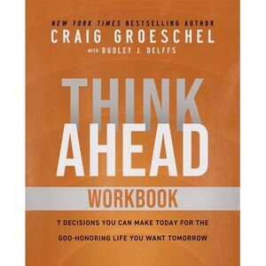 Think Ahead Workbook: The Power of Pre-Deciding for a Better Life -- Craig Groes